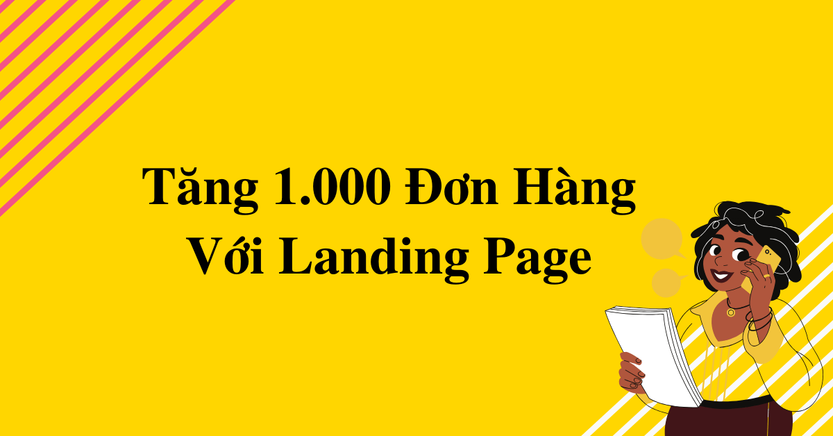 LandingPage Là Gì? Tại sao nên sử dụng Landing Page cho quảng cáo bán hàng?