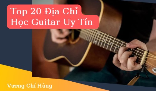 Top 20 Dia Chi Hoc Guitar Uy Tin