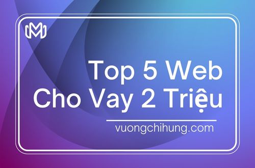 Top 5 Web Vay 2 Triệu Online Chỉ Cần CMND Có Ngay Trong Ngày
