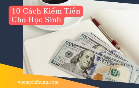 10 Cach Kiem Tien Cho Hoc Sinh