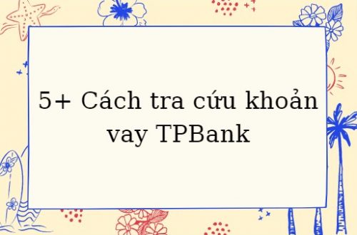 5 Cach tra cuu khoan vay TPBank