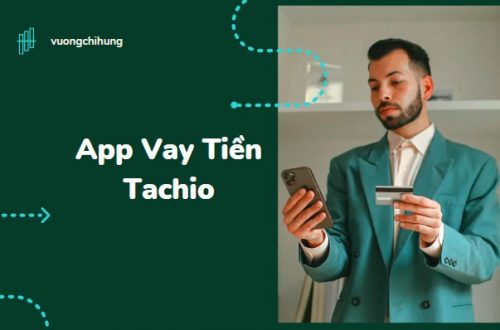 App Tachio là gì? App hỗ trợ Vay tiền online Tachio Có tiền ngay trong 10 phút