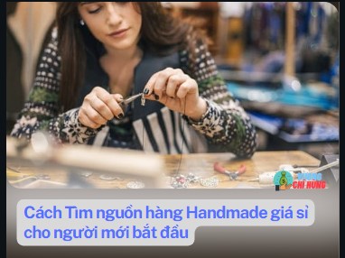 Cach Tim nguon hang Handmade gia si cho nguoi moi bat dau
