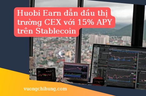 Huobi Earn dẫn đầu thị trường CEX với 15% APY trên Stablecoin