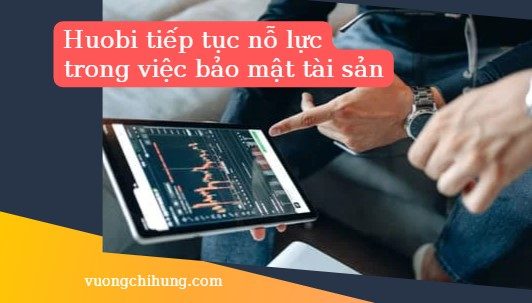 Huobi tiep tuc no luc trong viec bao mat tai san