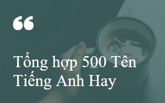 Tong hop 500 Ten Tieng Anh Hay