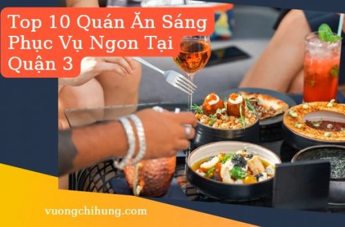 Top 10 Quan An Sang Phuc Vu Ngon Tai Quan 3
