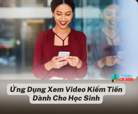 Ung Dung Xem Video Kiem Tien Danh Cho Hoc Sinh