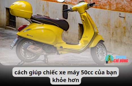 cach giup chiec xe may 50cc cua ban khoe hon