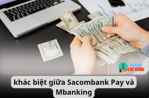 Sự khác biệt giữa Sacombank Pay và Mbanking là gì?