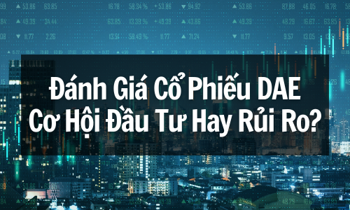 Đánh Giá Cổ Phiếu DAE: Cơ Hội Đầu Tư Hay Rủi Ro?