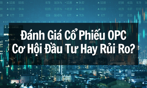 Đánh Giá Cổ Phiếu OPC: Cơ Hội Đầu Tư Hay Rủi Ro?