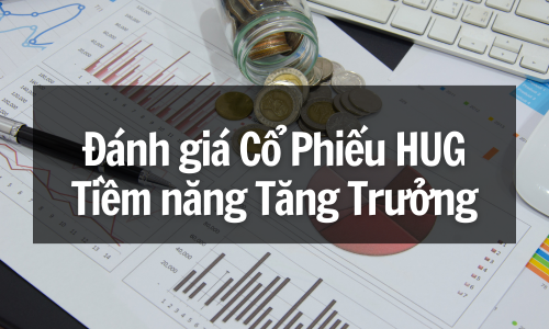 Đánh giá Cổ Phiếu HUG: Tiềm năng Tăng Trưởng?