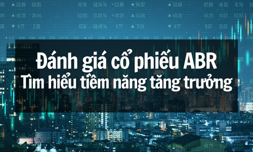 Đánh giá cổ phiếu ABR: Tìm hiểu tiềm năng tăng trưởng