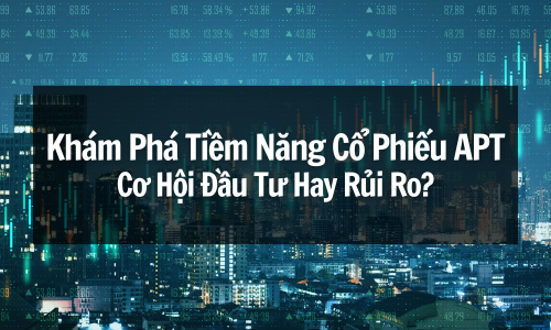 Khám Phá Tiềm Năng Cổ Phiếu APT: Cơ Hội Đầu Tư Hay Rủi Ro?
