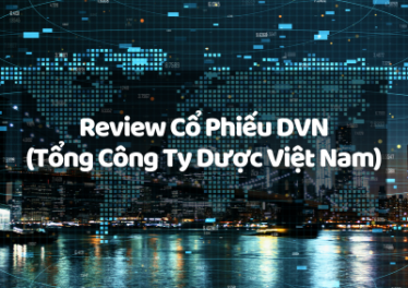 Review Cổ Phiếu DVN (Tổng Công Ty Dược Việt Nam): Cơ Hội Đầu Tư Tiềm Năng Hay Rủi Ro Tiềm Ẩn?