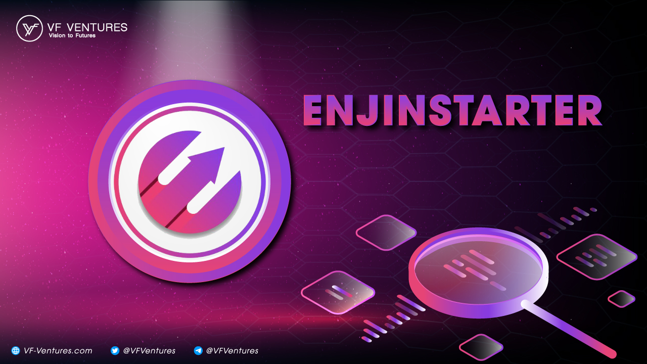 EnjinStarter Là Gì? Cơ Hội X10 Từ Nền Tảng Gây Bão Trong Giới Blockchain Game & NFT